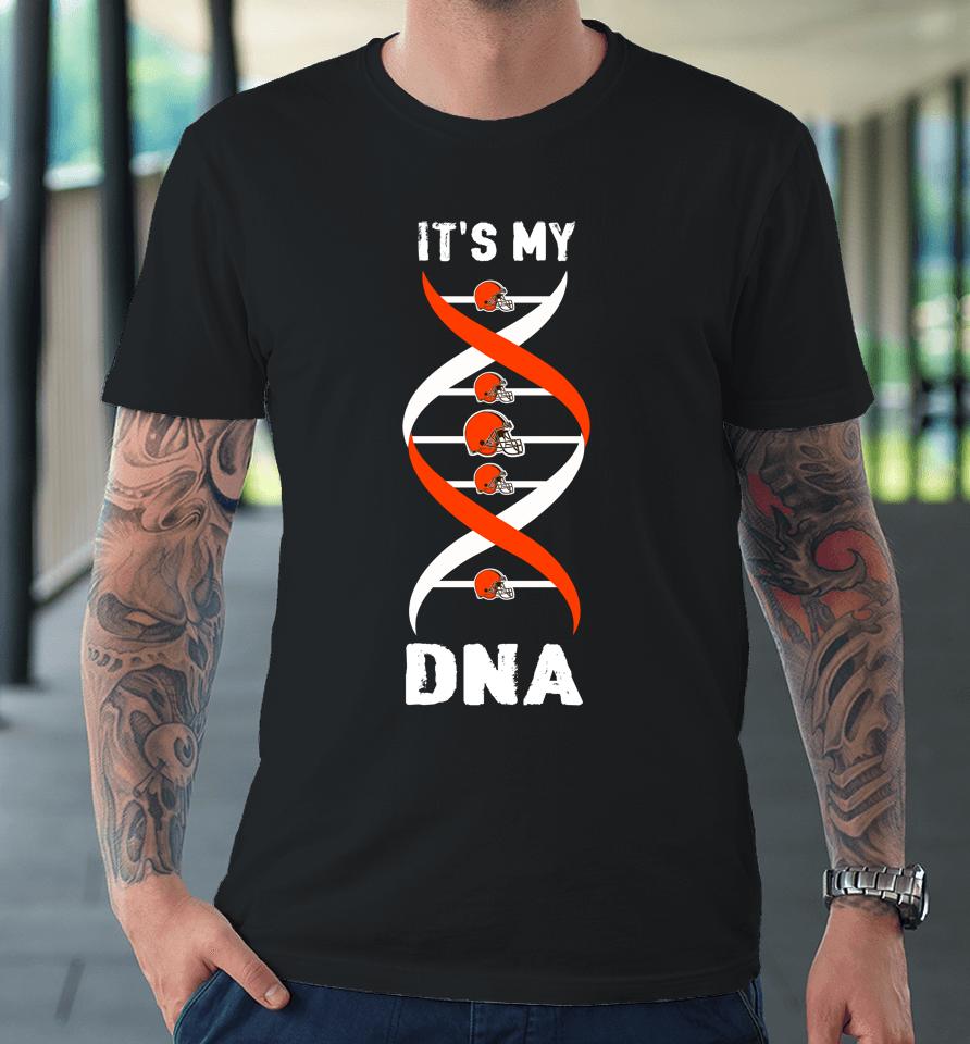 Cleveland Browns Nfl Football It's My Dna Sports Premium T-Shirt