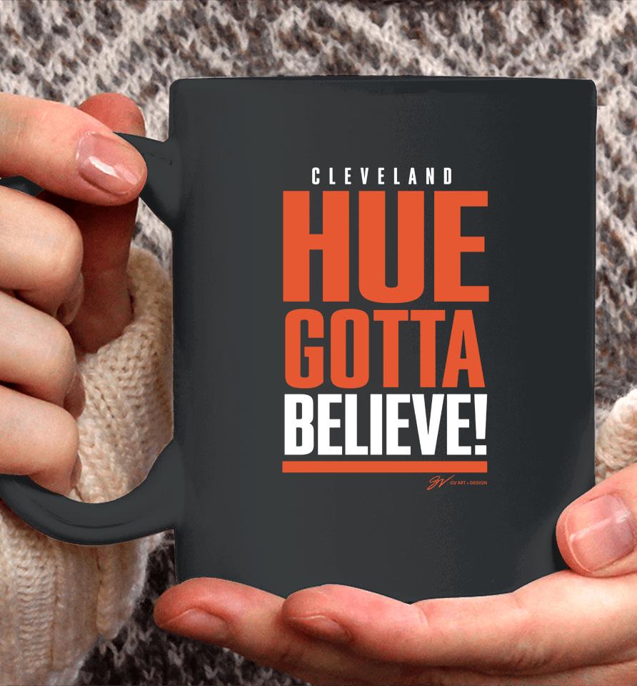 Cleveland Hue Gotta Believe Gv Art And Design Coffee Mug