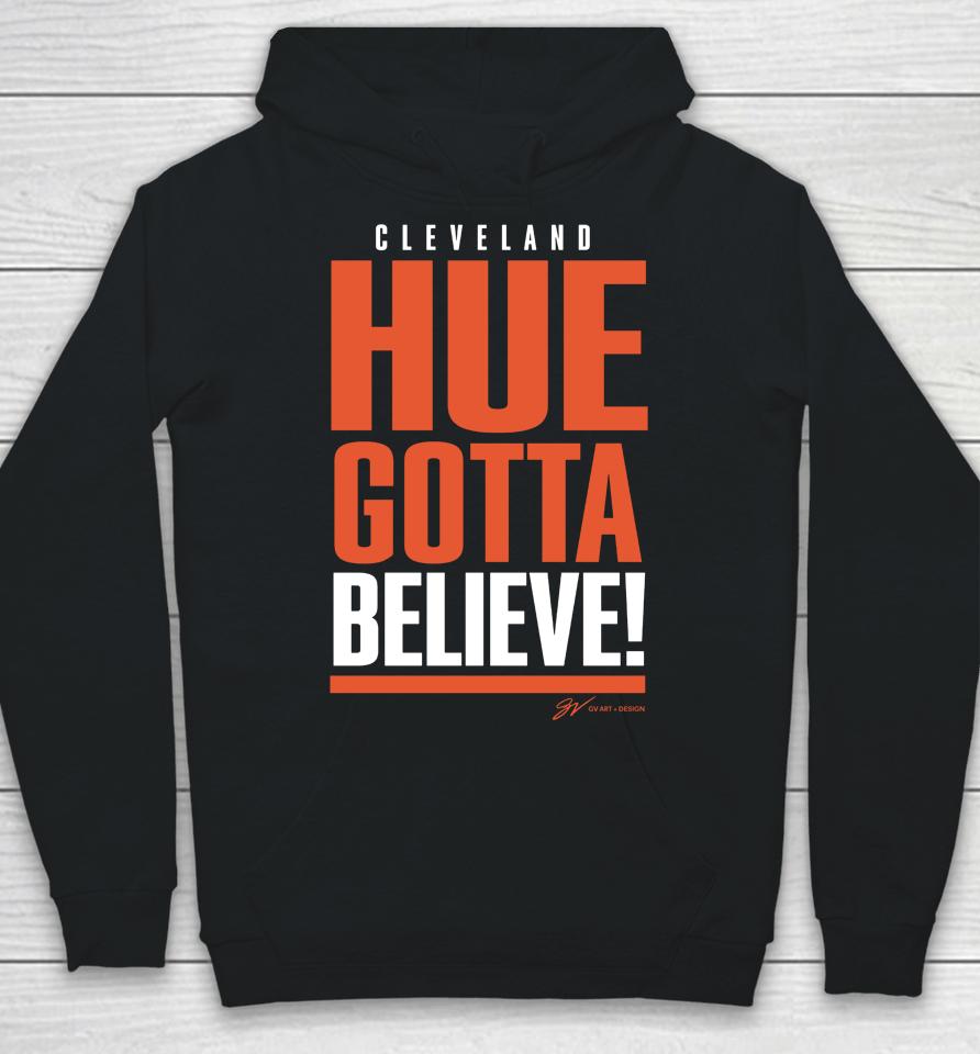 Cleveland Hue Gotta Believe Gv Art And Design Hoodie