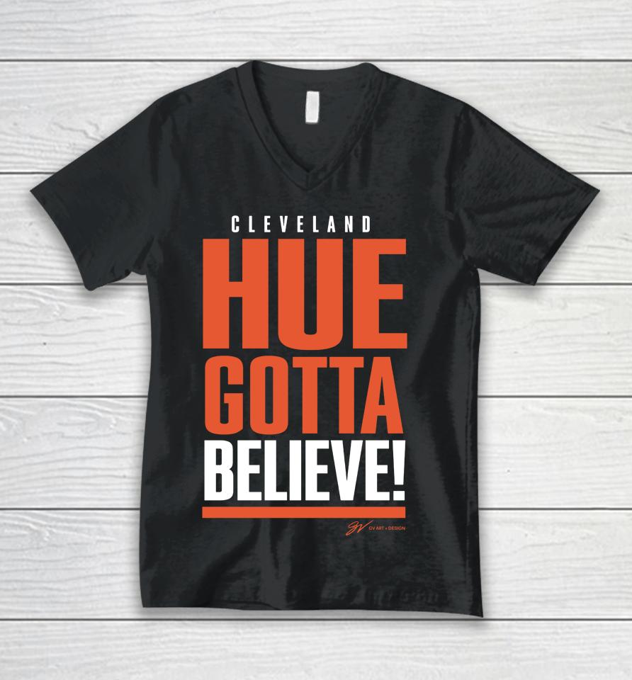 Cleveland Hue Gotta Believe Unisex V-Neck T-Shirt