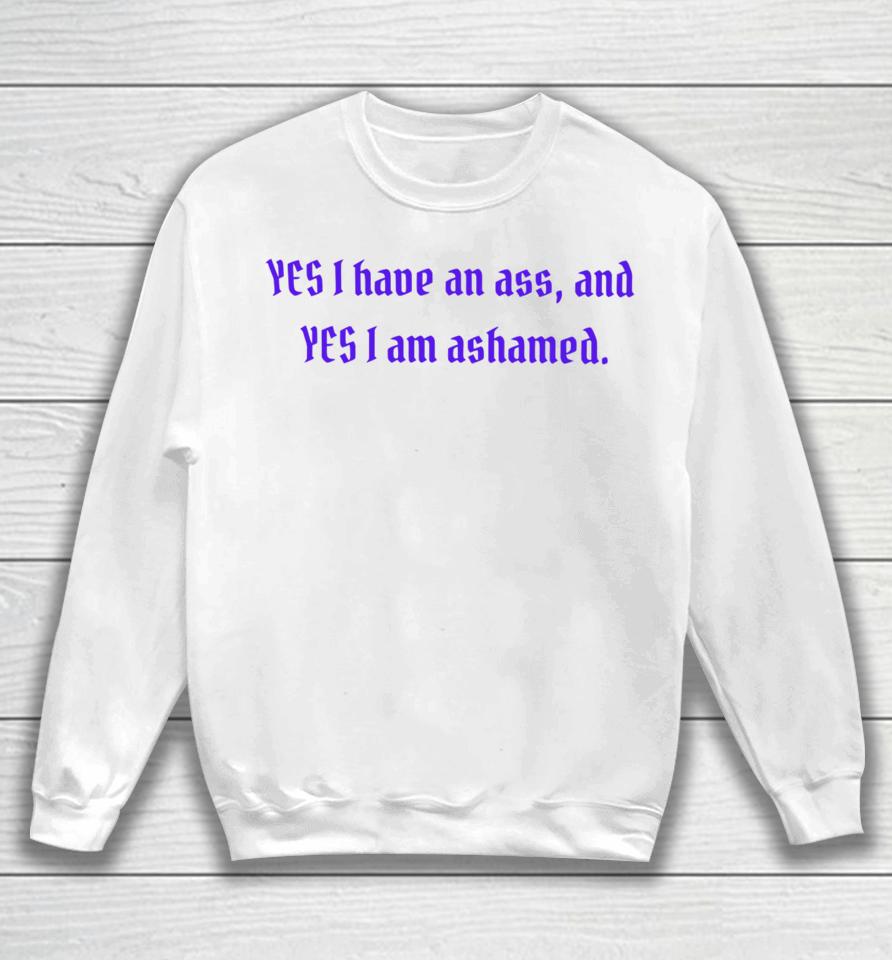Clickhole Yes I Have An Ass And Yes I Am Ashamed Sweatshirt