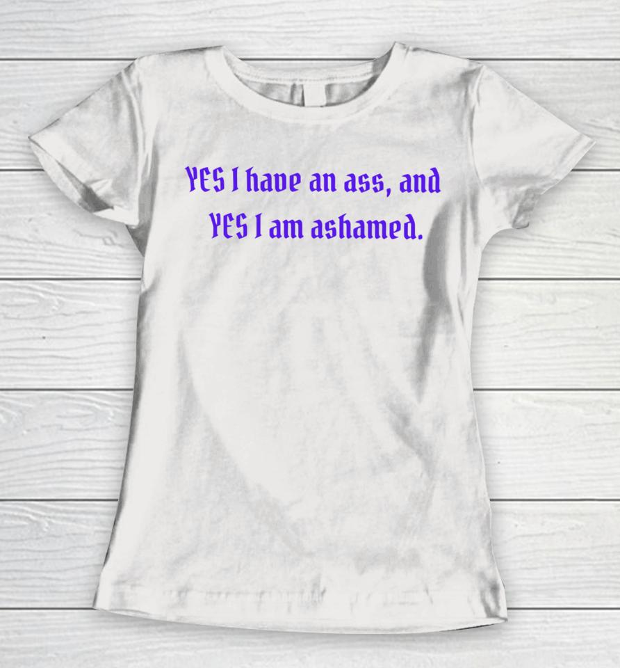 Clickhole Yes I Have An Ass And Yes I Am Ashamed Women T-Shirt