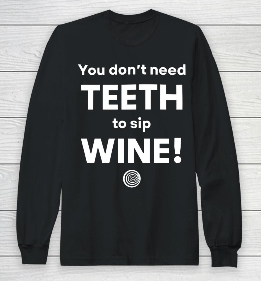 Clickhole You Don't Need Teeth To Sip Wine Long Sleeve T-Shirt