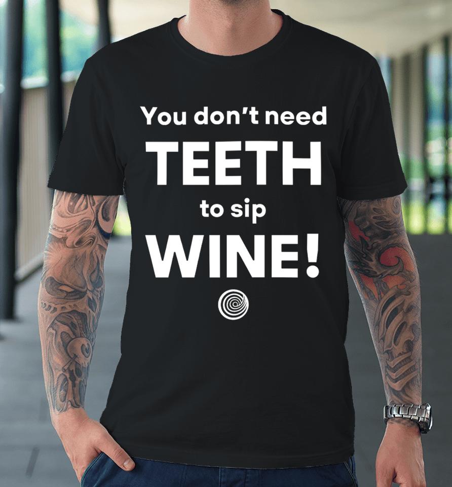 Clickhole You Don't Need Teeth To Sip Wine Premium T-Shirt