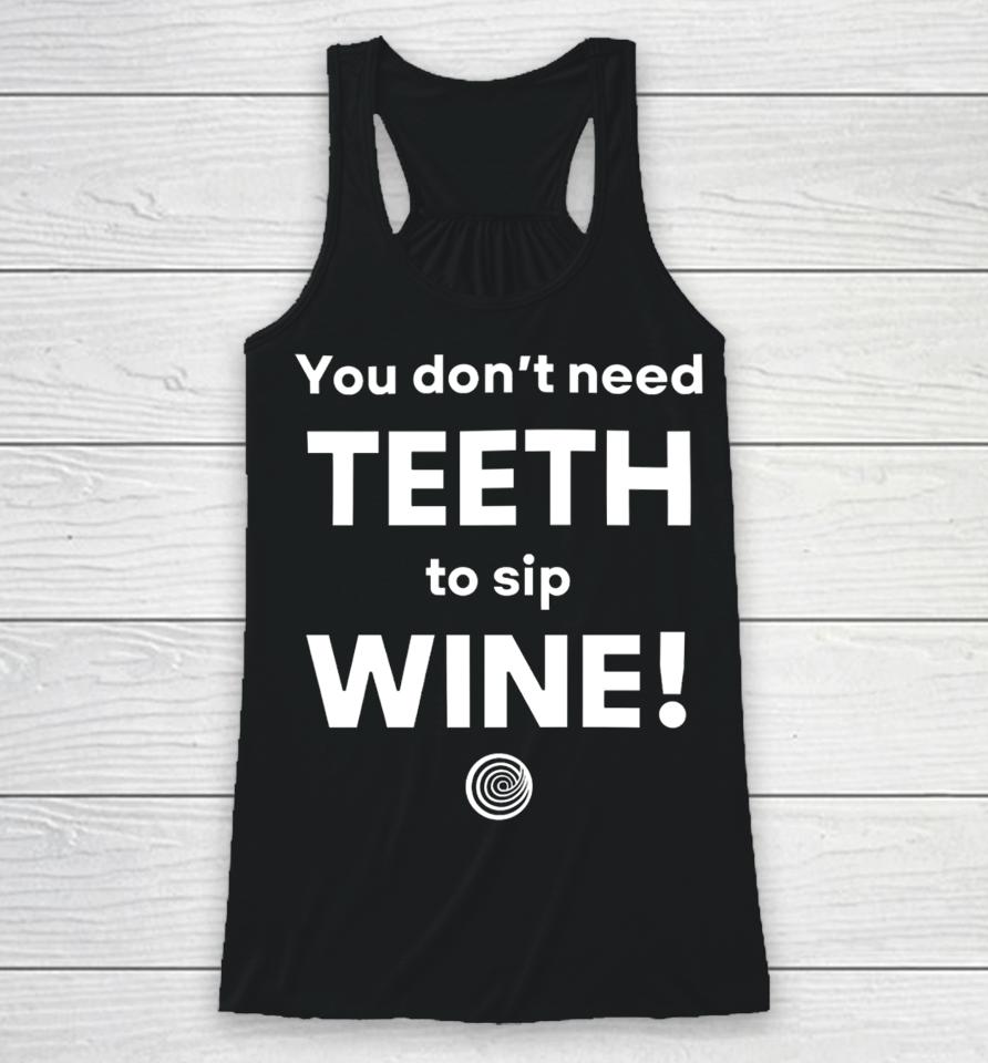 Clickhole You Don't Need Teeth To Sip Wine Racerback Tank
