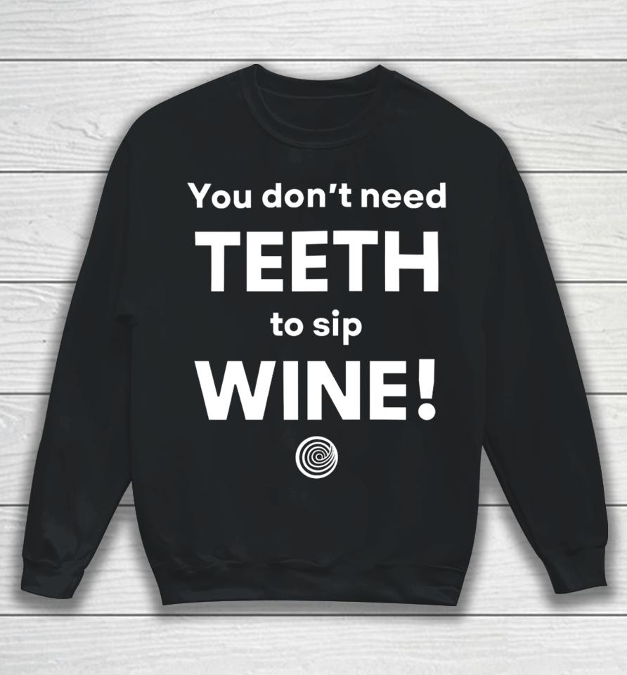 Clickhole You Don't Need Teeth To Sip Wine Sweatshirt