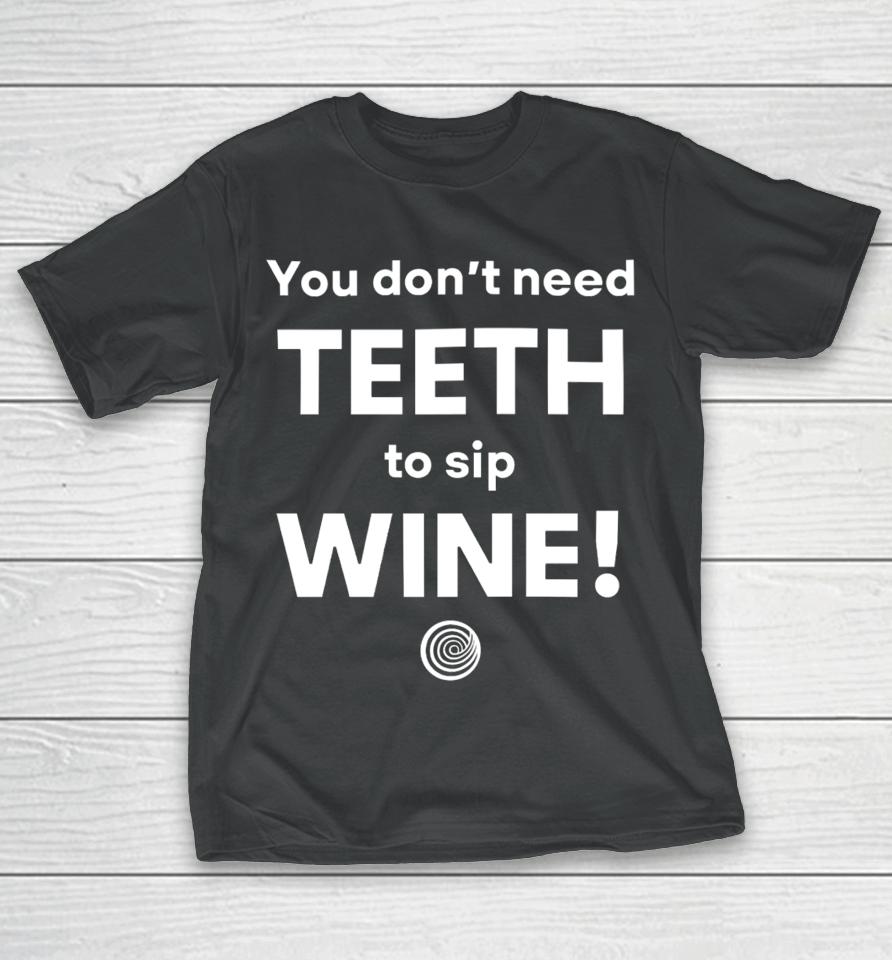 Clickhole You Don't Need Teeth To Sip Wine T-Shirt
