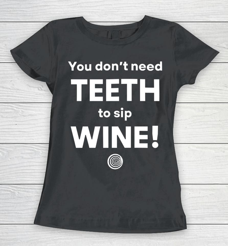 Clickhole You Don't Need Teeth To Sip Wine Women T-Shirt