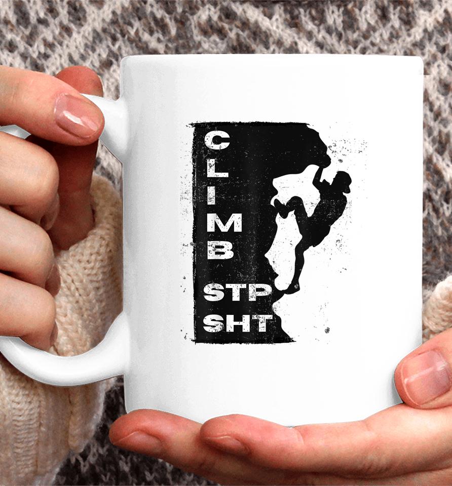 Climb Stp Sht Rock Climbers Coffee Mug