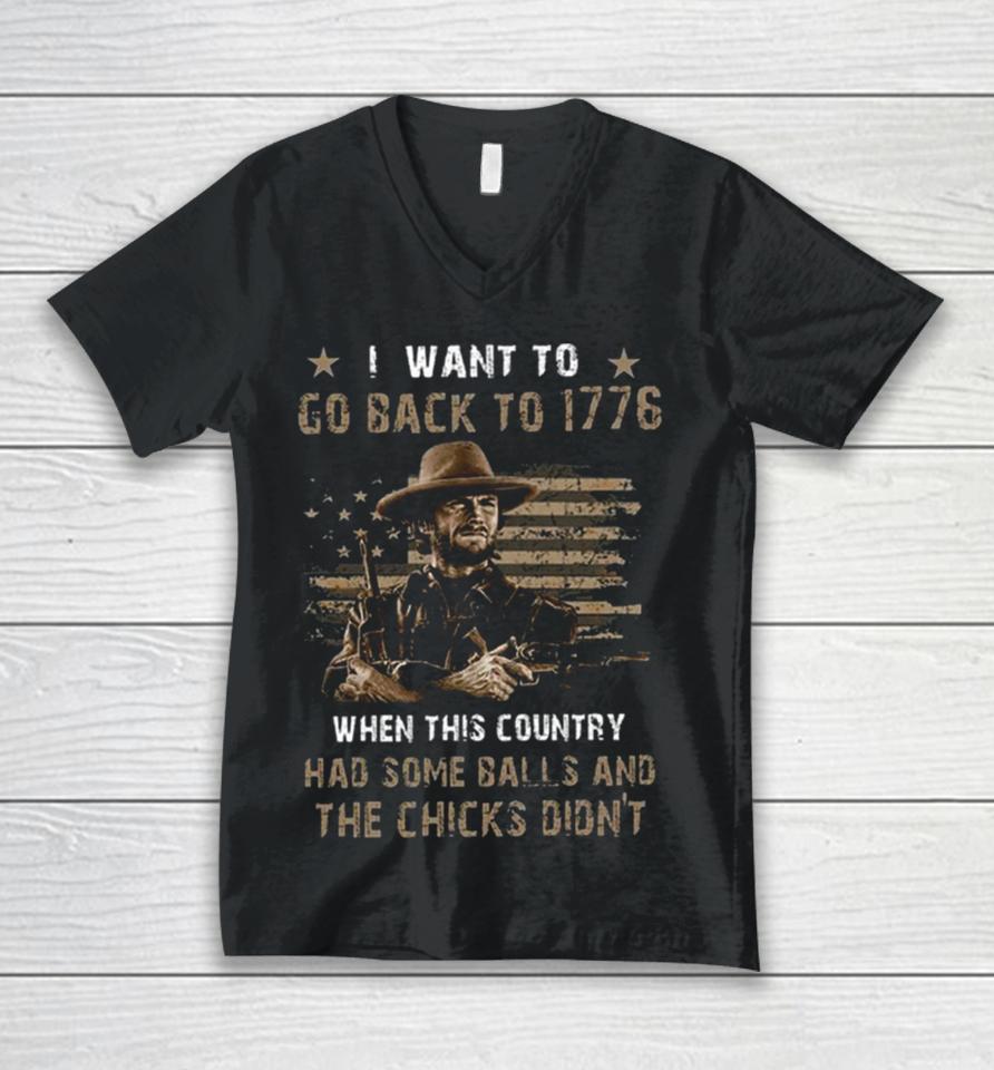 Clint Eastwood I Want To Go Back To 1776 When This Country Had Some Balls And The Chicks Didn’t Unisex V-Neck T-Shirt