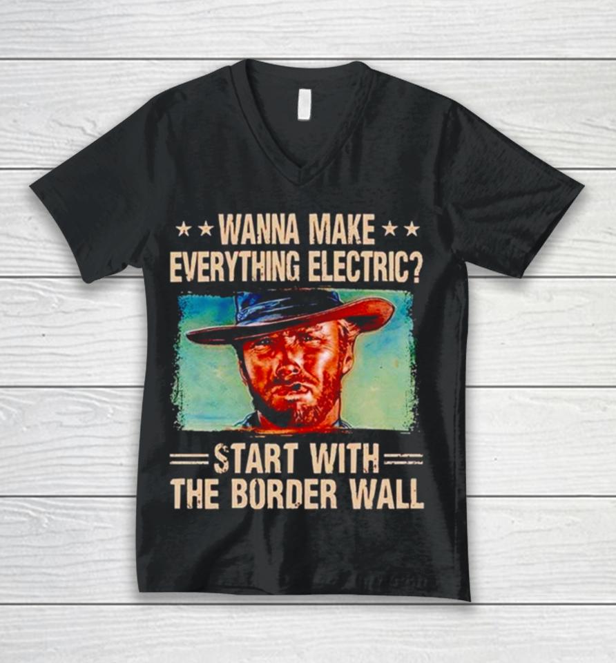 Clint Eastwood Wanna Make Everything Electric Start With The Border Wall Unisex V-Neck T-Shirt