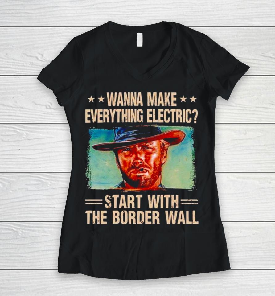 Clint Eastwood Wanna Make Everything Electric Start With The Border Wall Women V-Neck T-Shirt