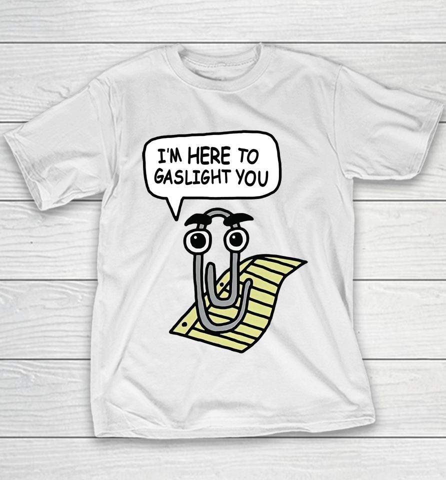 Clippy I'm Here To Gaslight You Youth T-Shirt