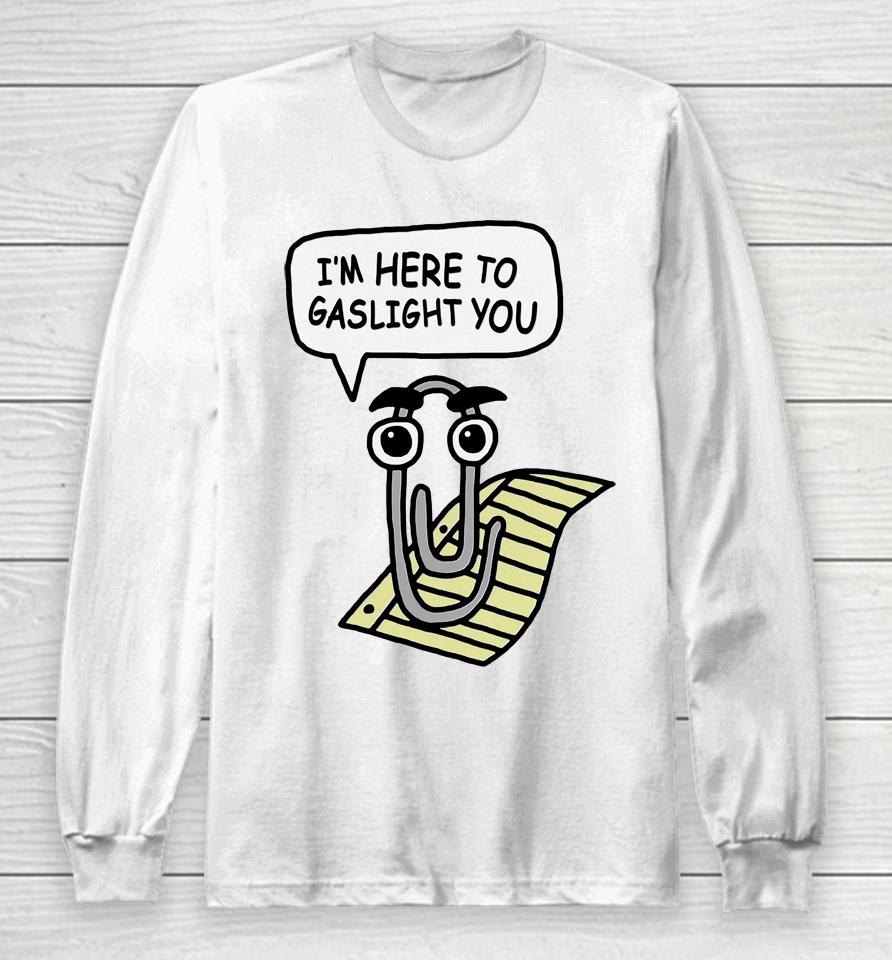 Clippy Is Here To Gaslight You Long Sleeve T-Shirt