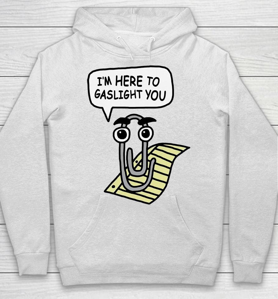 Clippy Is Here To Gaslight You Hoodie
