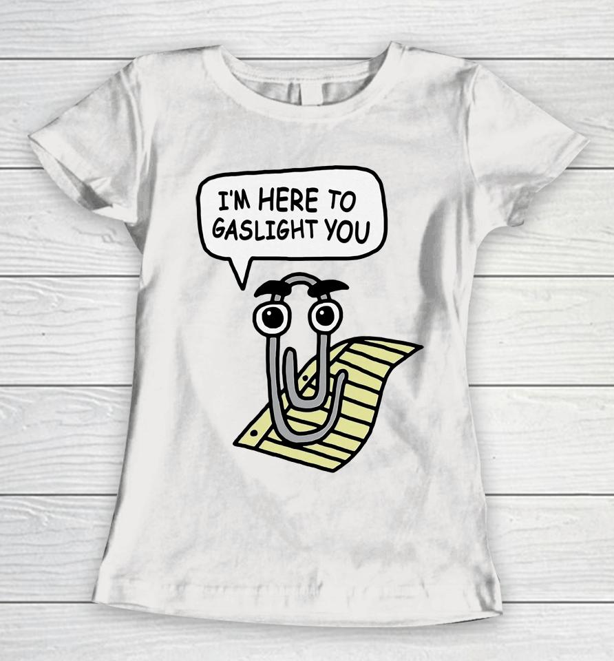 Clippy Is Here To Gaslight You Women T-Shirt