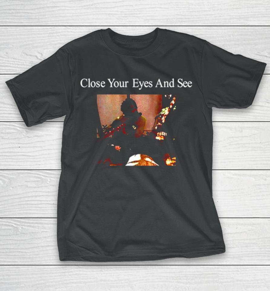 Close Your Eyes And See T-Shirt