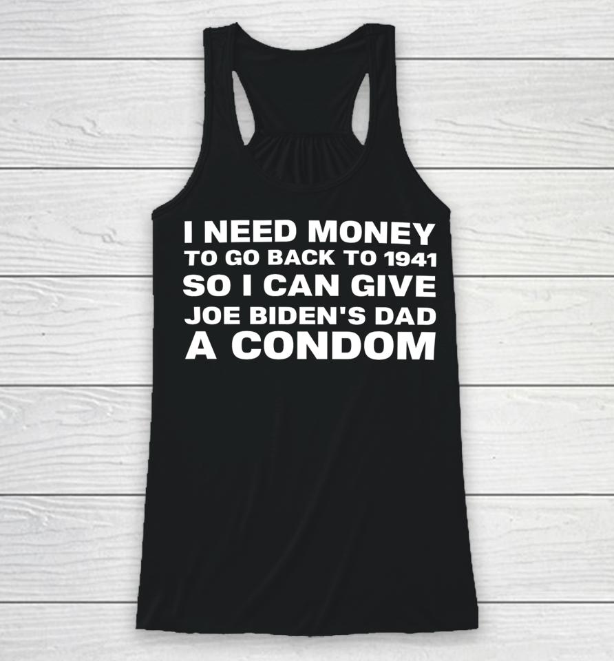 Clown World I Need Money To Go Back To 1941 So I Can Give Joe Biden’s Dad A Condom Racerback Tank