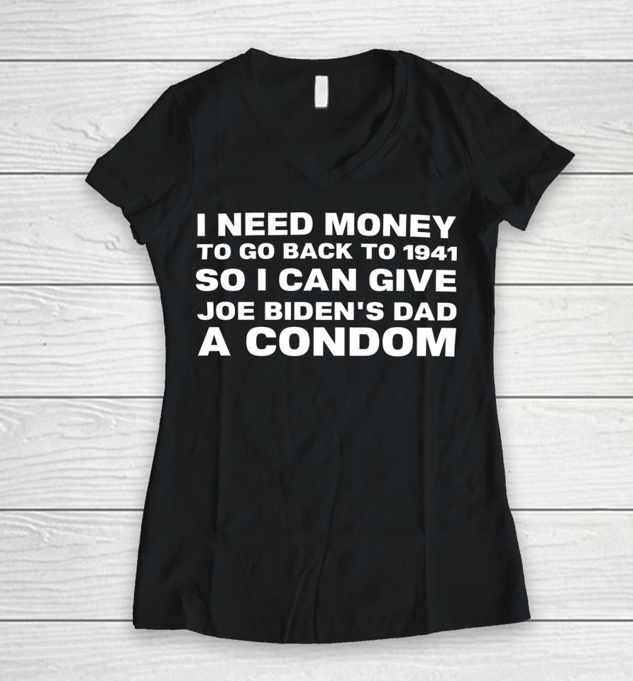 Clown World I Need Money To Go Back To 1941 So I Can Give Joe Biden’s Dad A Condom Women V-Neck T-Shirt