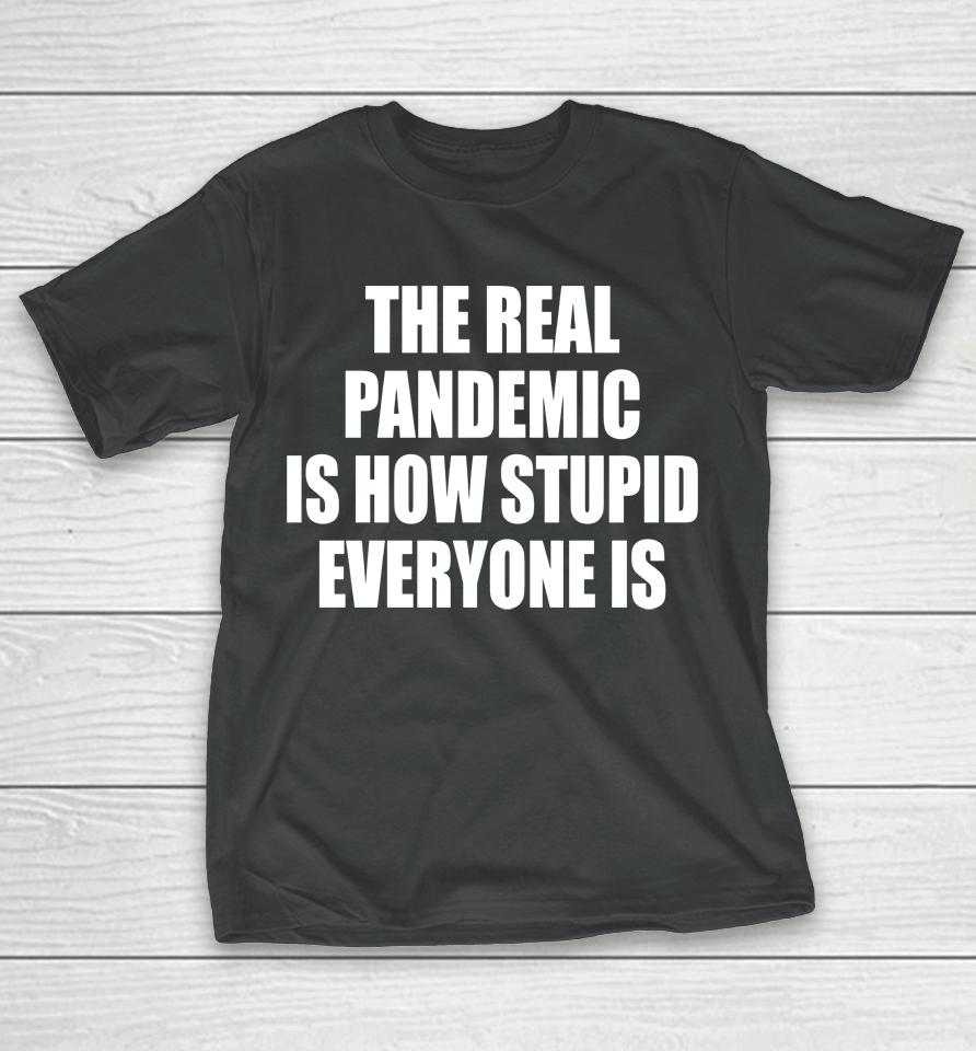 Clown World The Real Pandemic Is How Stupid Everyone Is T-Shirt