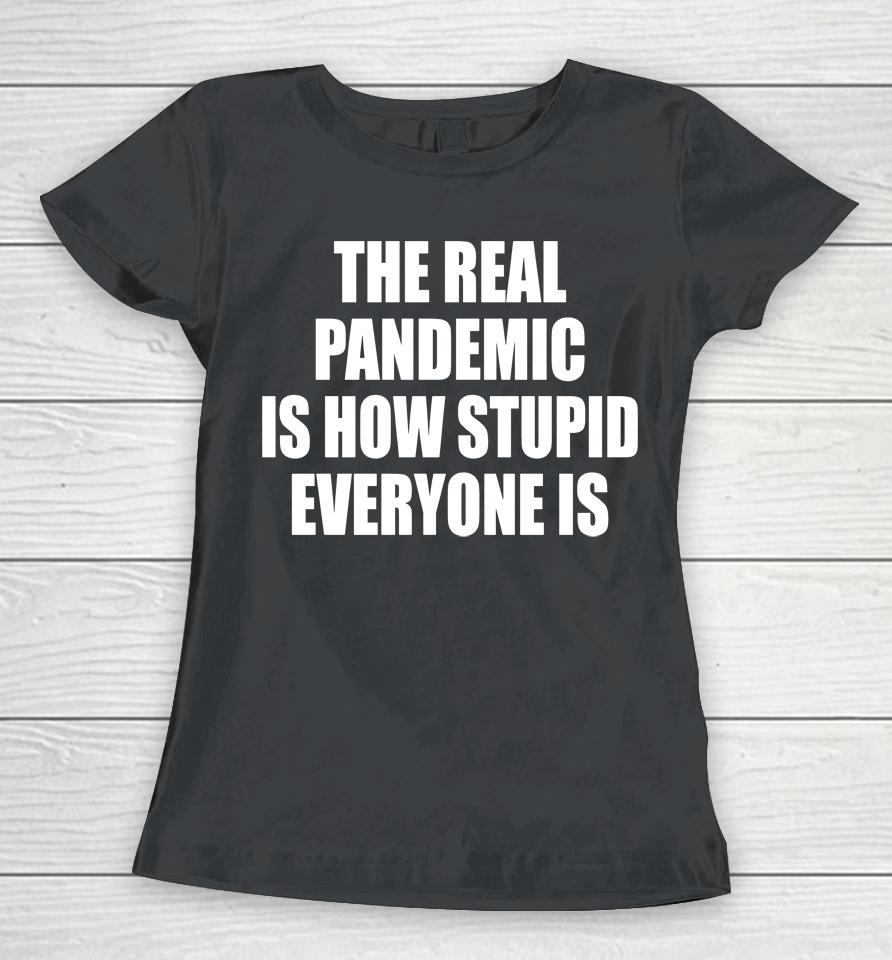 Clown World The Real Pandemic Is How Stupid Everyone Is Women T-Shirt