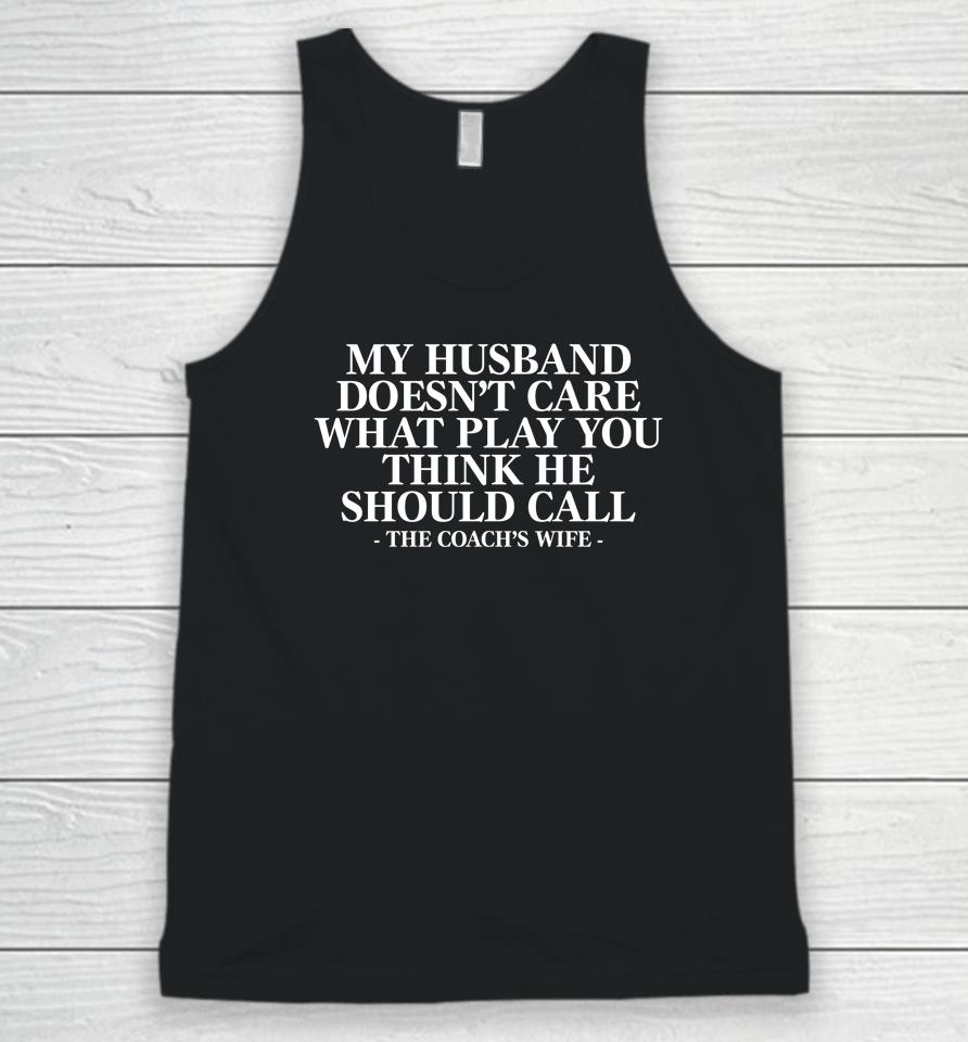 Coach Alex Harrell My Husband Doesn't Care What Play You Think He Should Call The Coach's Wife Unisex Tank Top