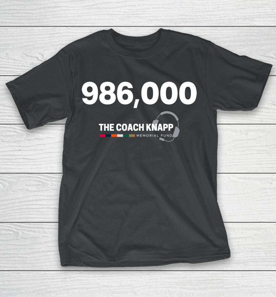 Coach Greg Knapp 986,000 The Coach Knapp Memorial Fund T-Shirt