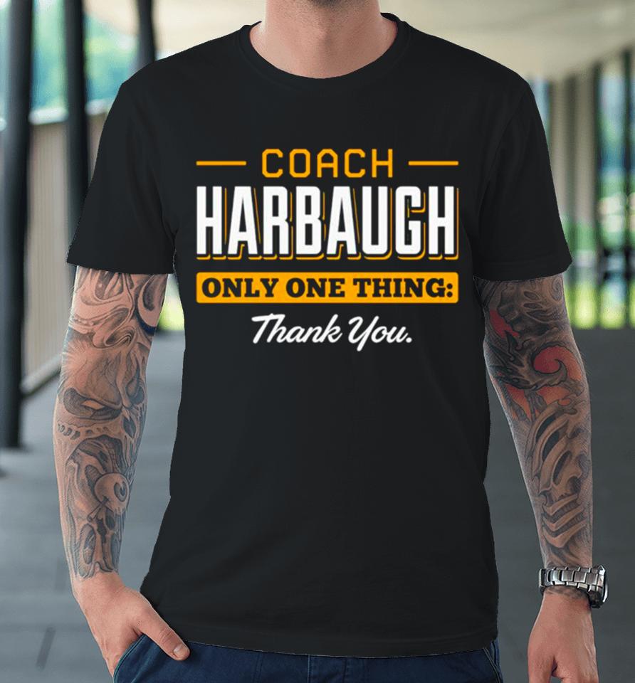 Coach Harbaugh Only One Thing Thank You Michigan Premium T-Shirt