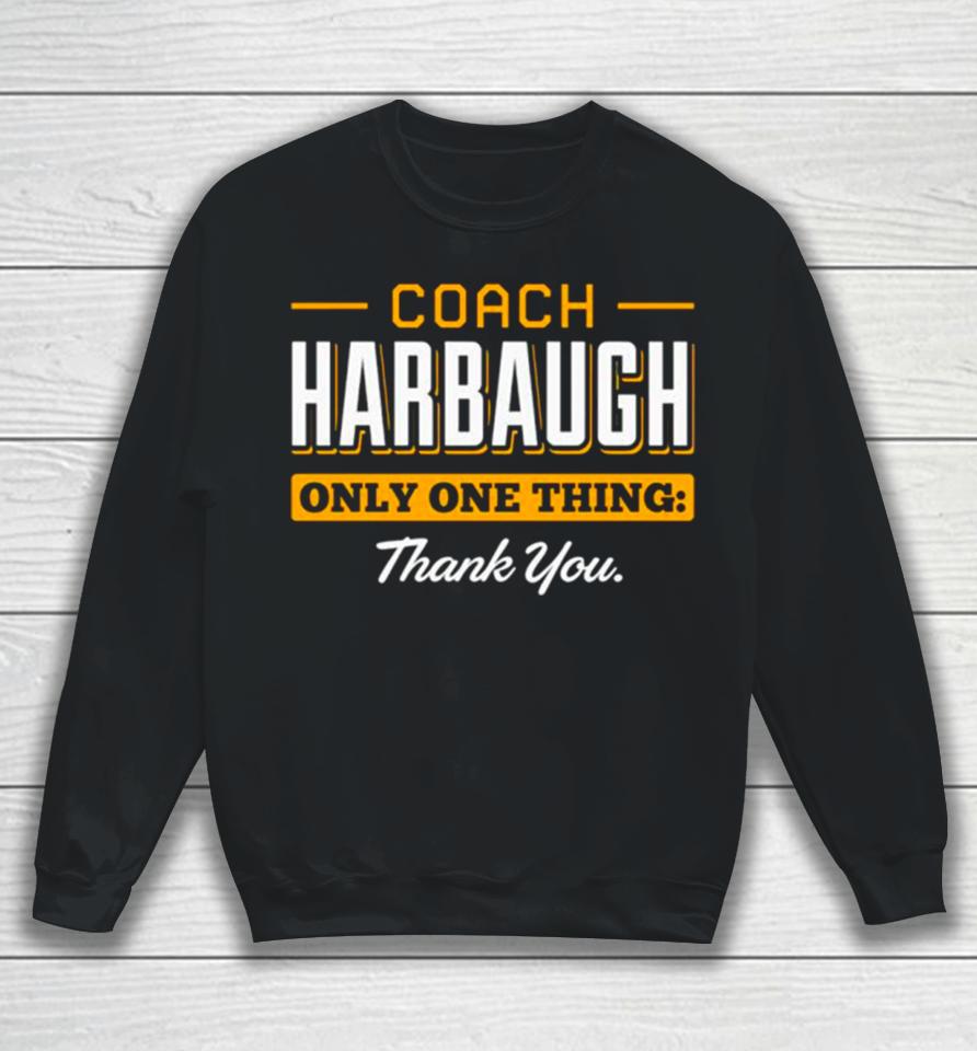 Coach Harbaugh Only One Thing Thank You Michigan Sweatshirt