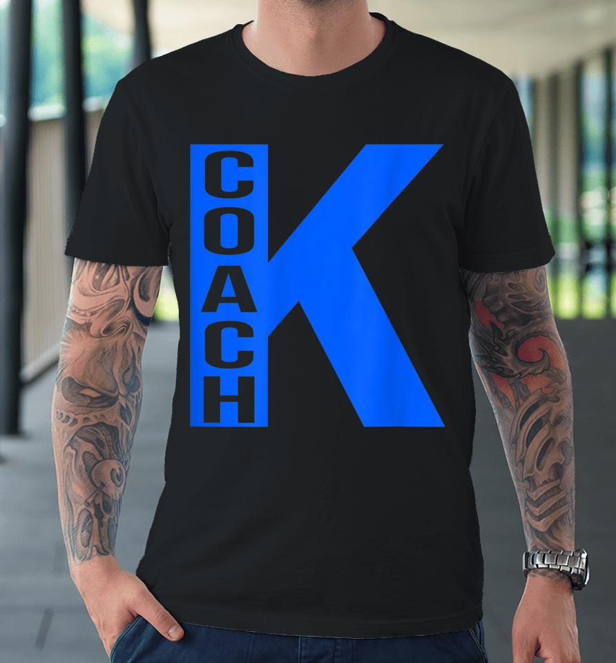 Coach K Premium T-Shirt