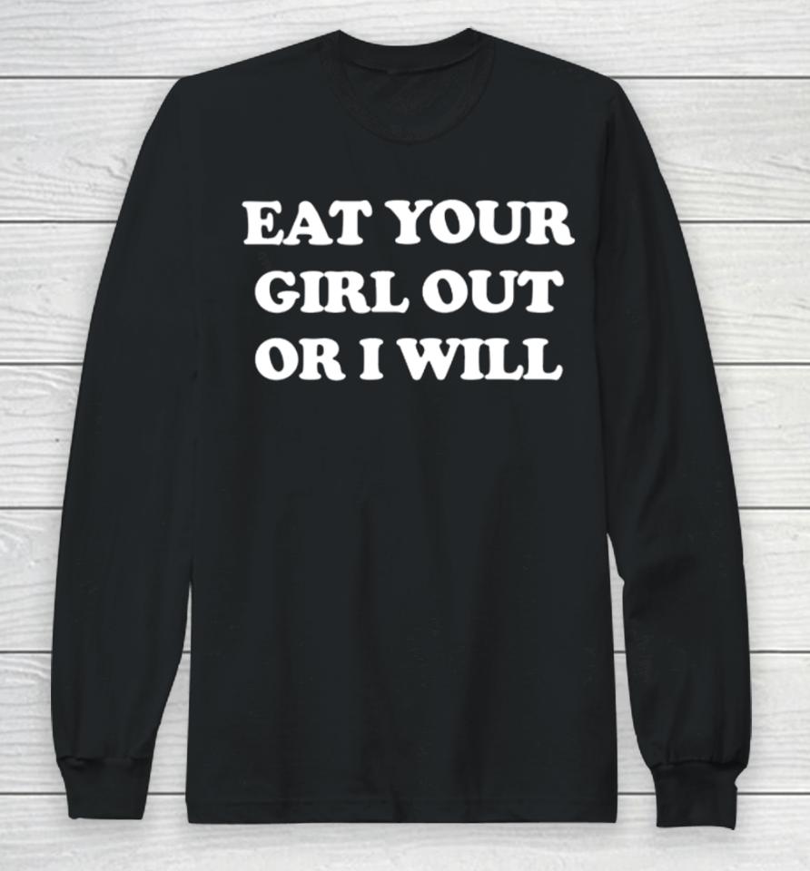 Coalion Eat Your Girl Out Or I Will Long Sleeve T-Shirt