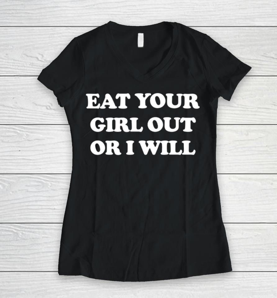 Coalion Eat Your Girl Out Or I Will Women V-Neck T-Shirt