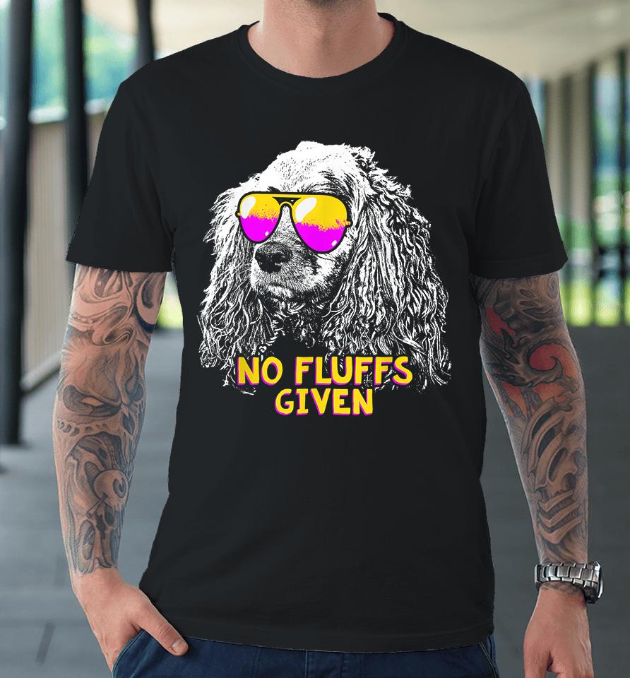 Cocker Spaniel No Fluffs Given Premium T-Shirt