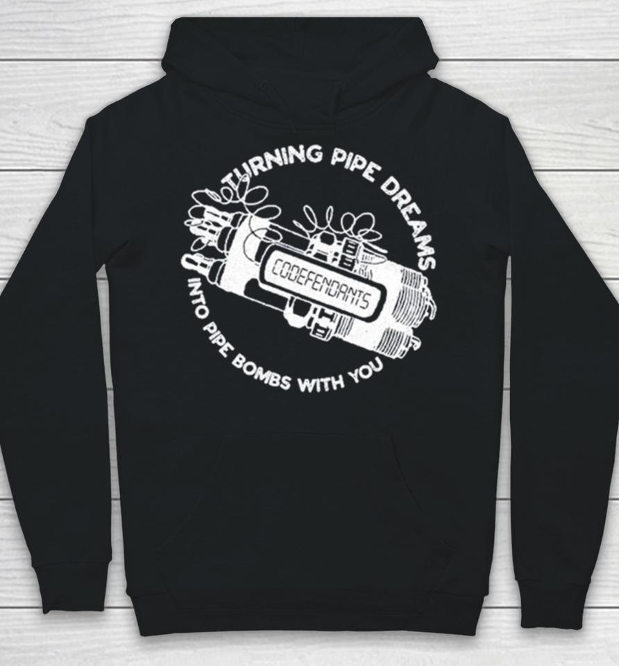 Codefendants Turning Pipe Dreams Into Pipe Bombs With You Hoodie