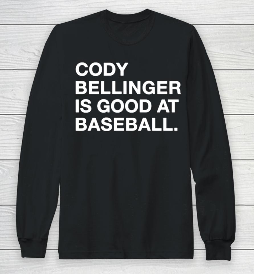 Cody Bellinger Is Good At Baseball Long Sleeve T-Shirt