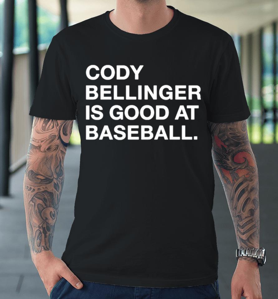 Cody Bellinger Is Good At Baseball Premium T-Shirt