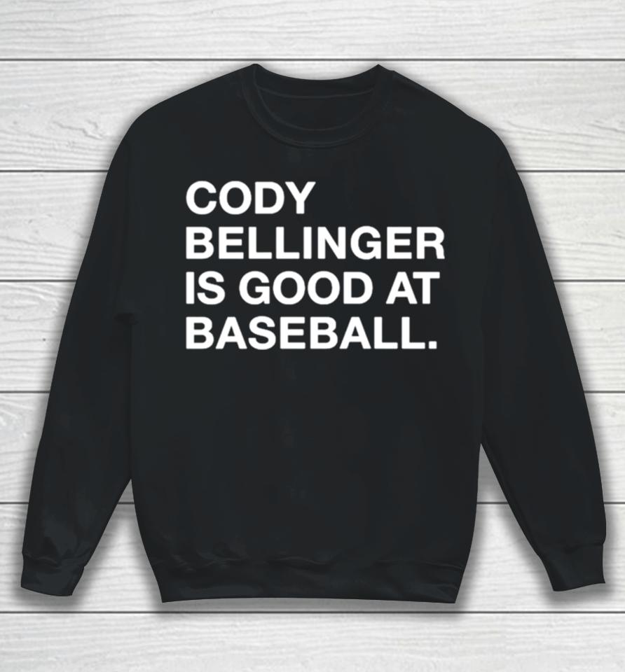 Cody Bellinger Is Good At Baseball Sweatshirt