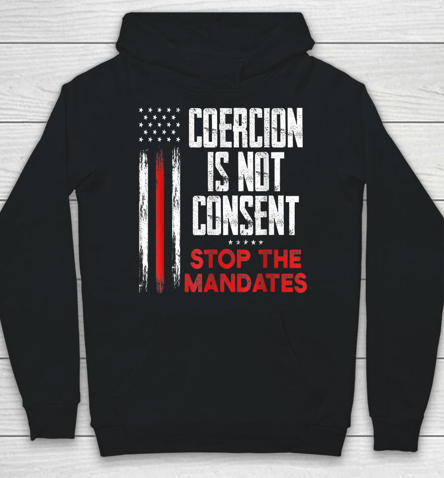 Coercion Is Not Consent Stop The Mandates Hoodie