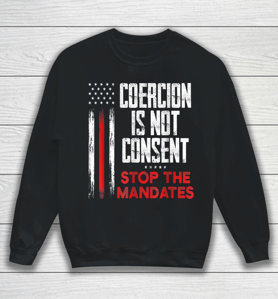 Coercion Is Not Consent Stop The Mandates Sweatshirt