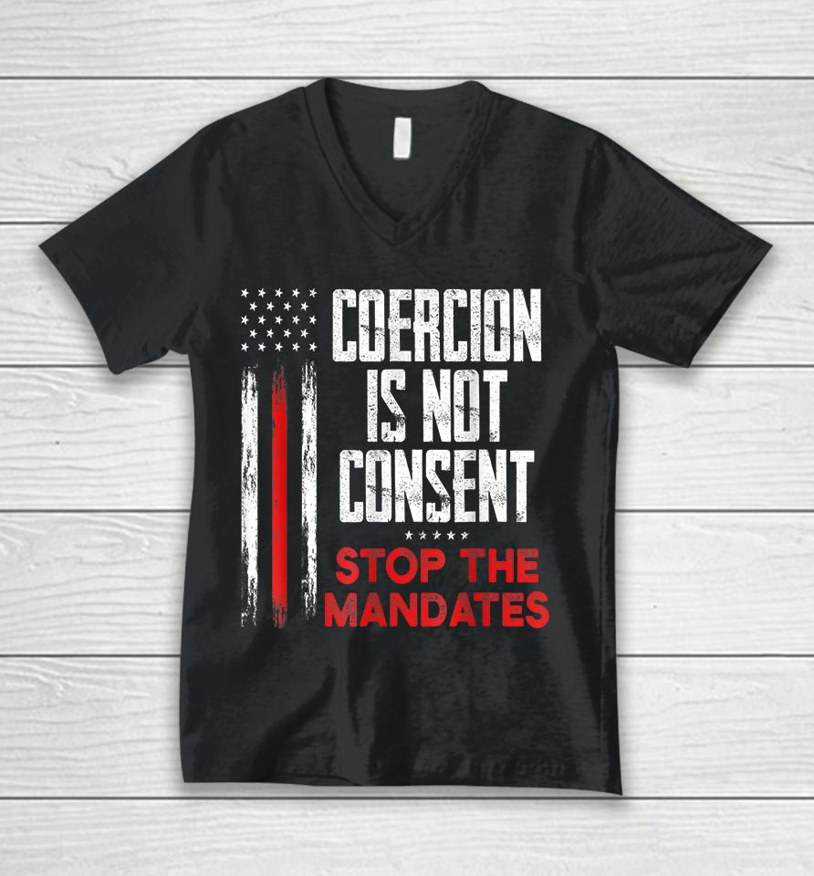Coercion Is Not Consent Stop The Mandates Unisex V-Neck T-Shirt