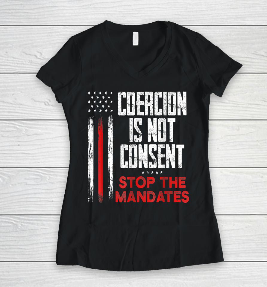 Coercion Is Not Consent Stop The Mandates Women V-Neck T-Shirt