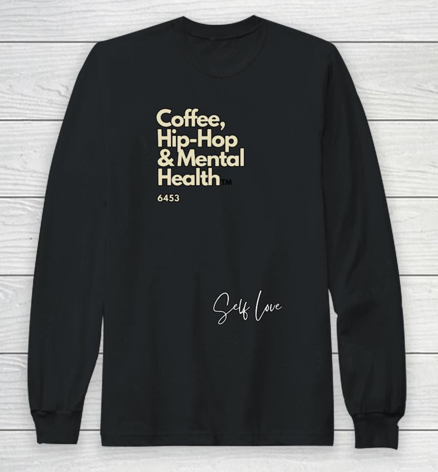 Coffee, Hip Hop, &Amp; Mental Health Self Love Long Sleeve T-Shirt