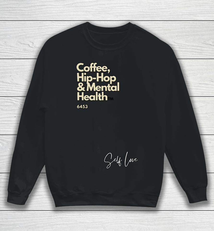 Coffee, Hip Hop, &Amp; Mental Health Self Love Sweatshirt