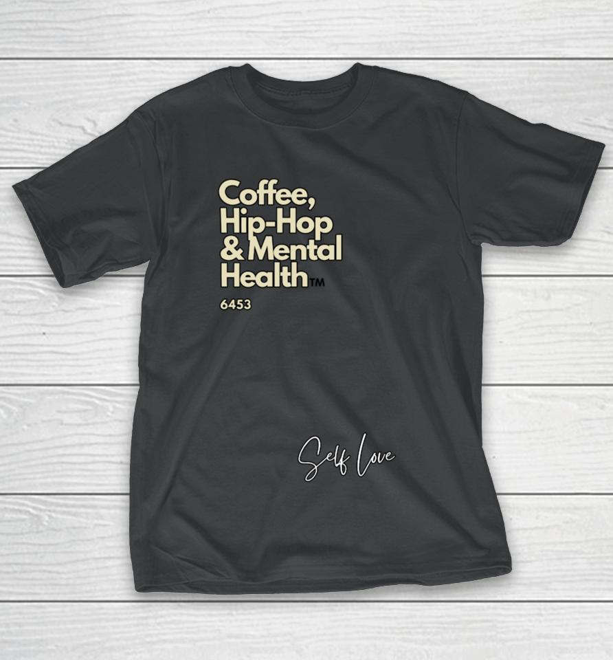 Coffee, Hip Hop, &Amp; Mental Health Self Love T-Shirt