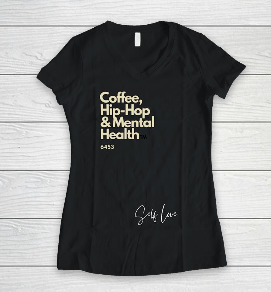 Coffee, Hip Hop, &Amp; Mental Health Self Love Women V-Neck T-Shirt
