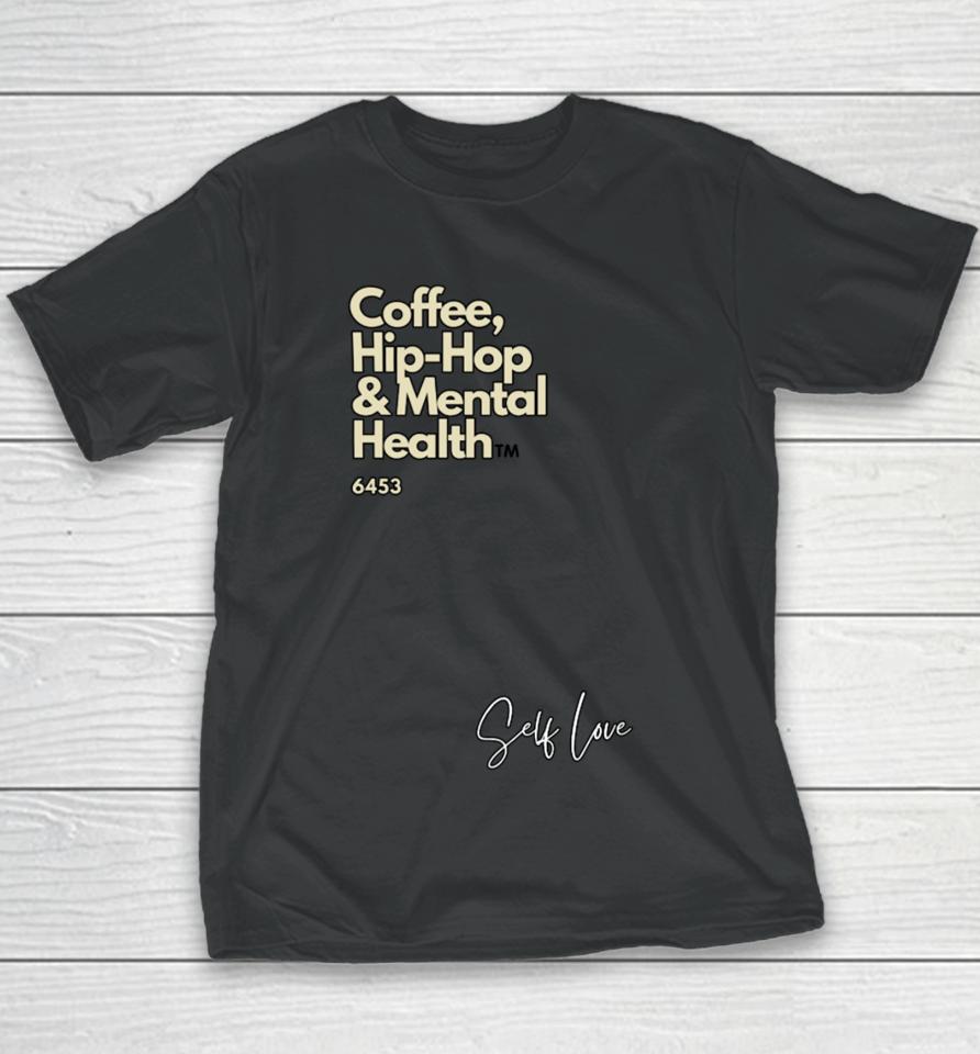 Coffee, Hip Hop, &Amp; Mental Health Self Love Youth T-Shirt