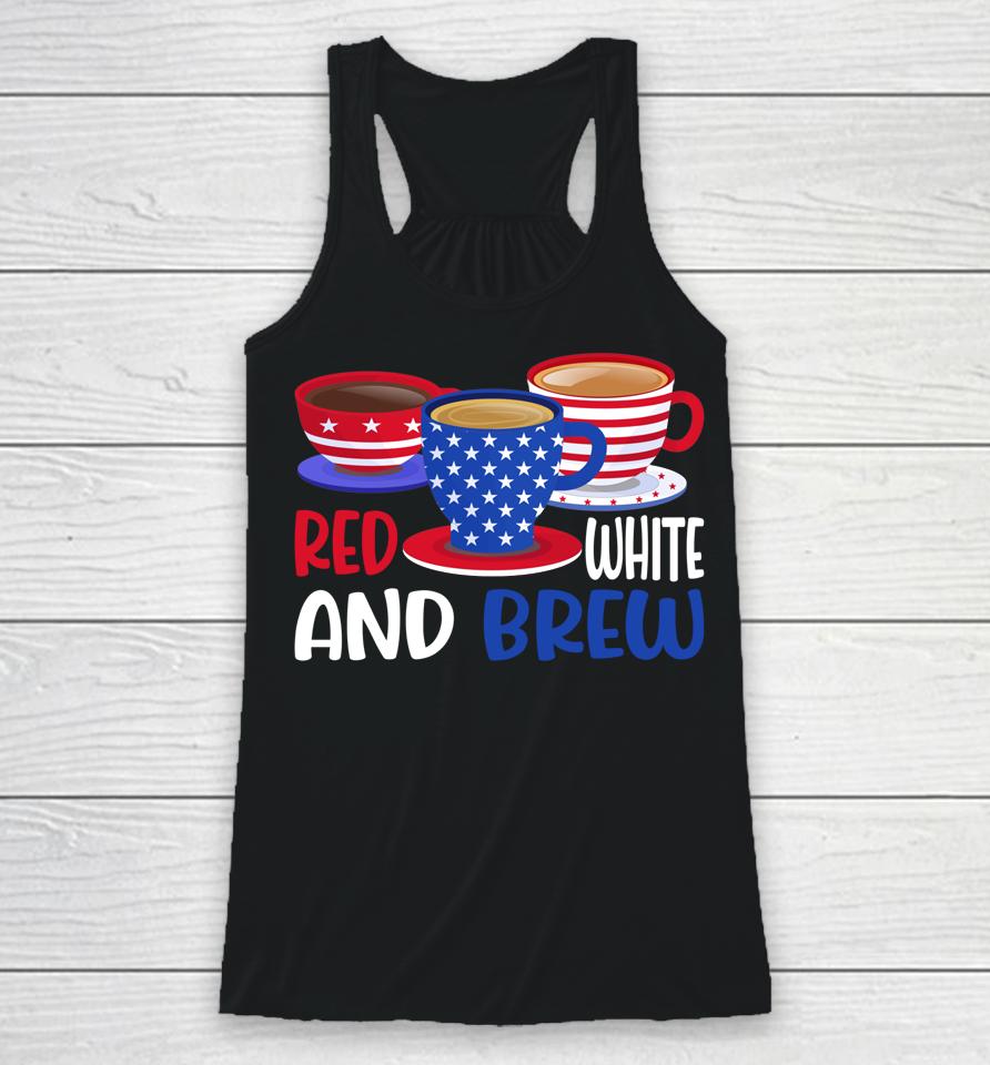 Coffee Red White And Brew 4Th Of July Patriotic Racerback Tank