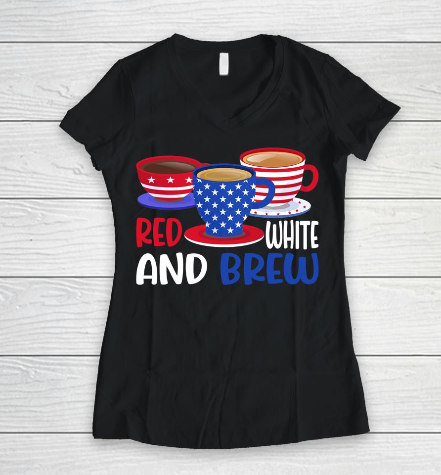 Coffee Red White And Brew 4Th Of July Patriotic Women V-Neck T-Shirt