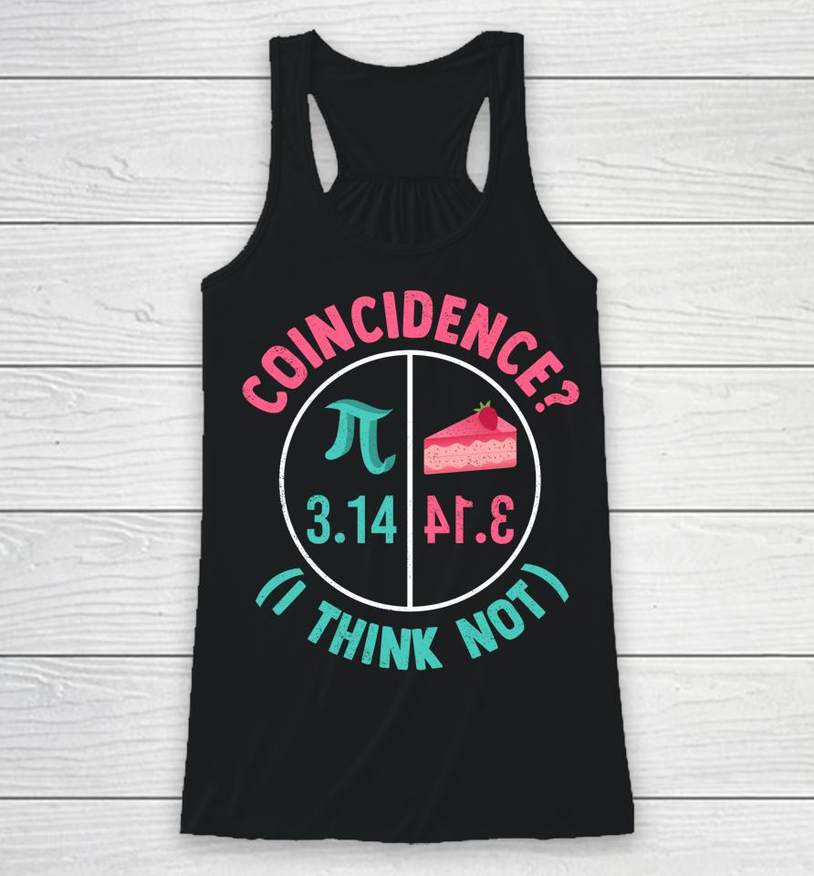 Coincidence I Think Not Pi Day Racerback Tank