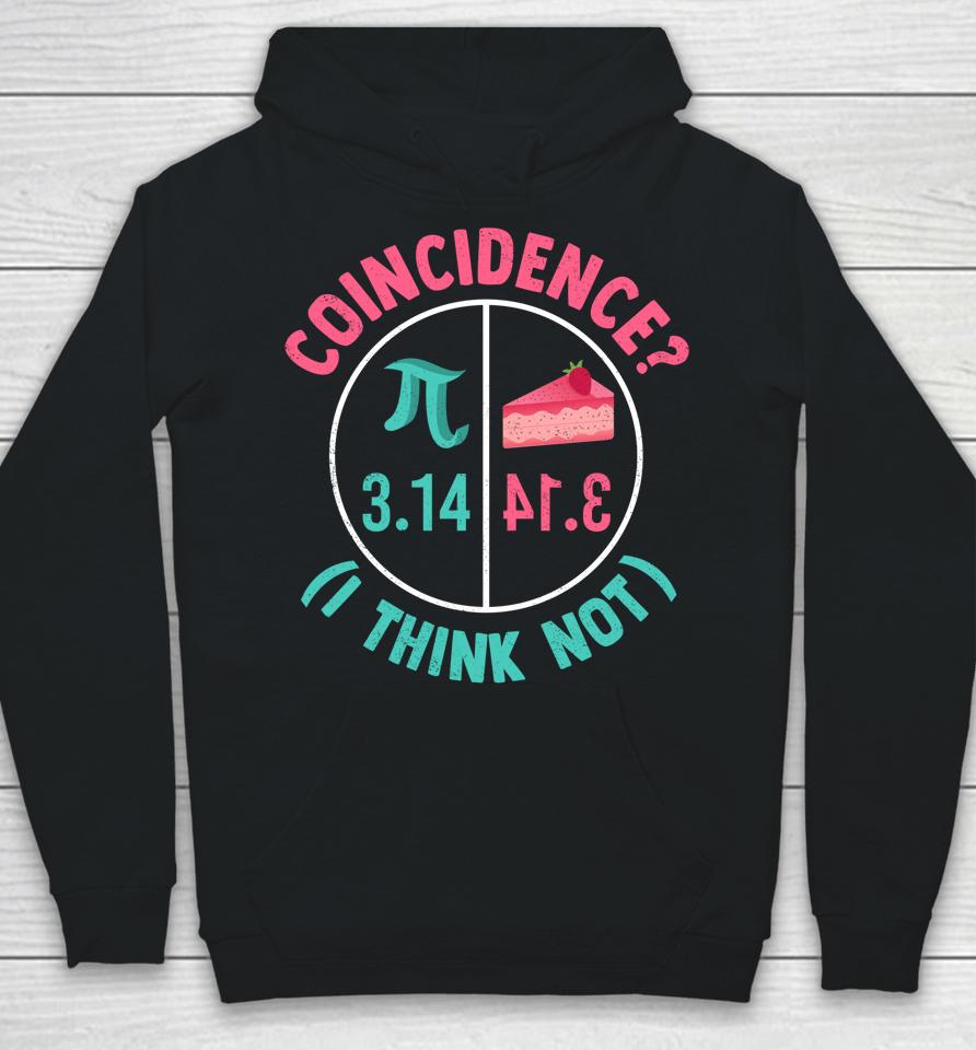 Coincidence I Think Not Pi Day Hoodie